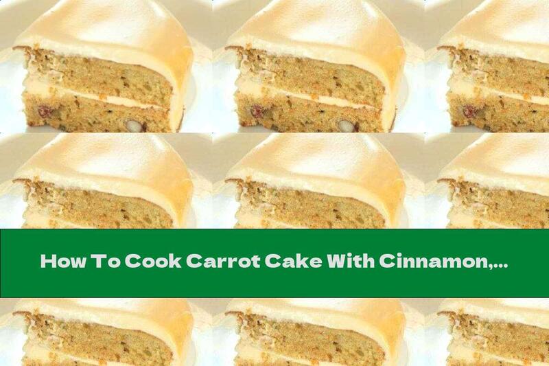 How To Cook Carrot Cake With Cinnamon, Walnuts And Mascarpone Cream - Recipe