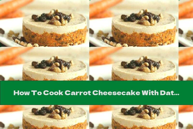 How To Cook Carrot Cheesecake With Dates And Cinnamon - Recipe