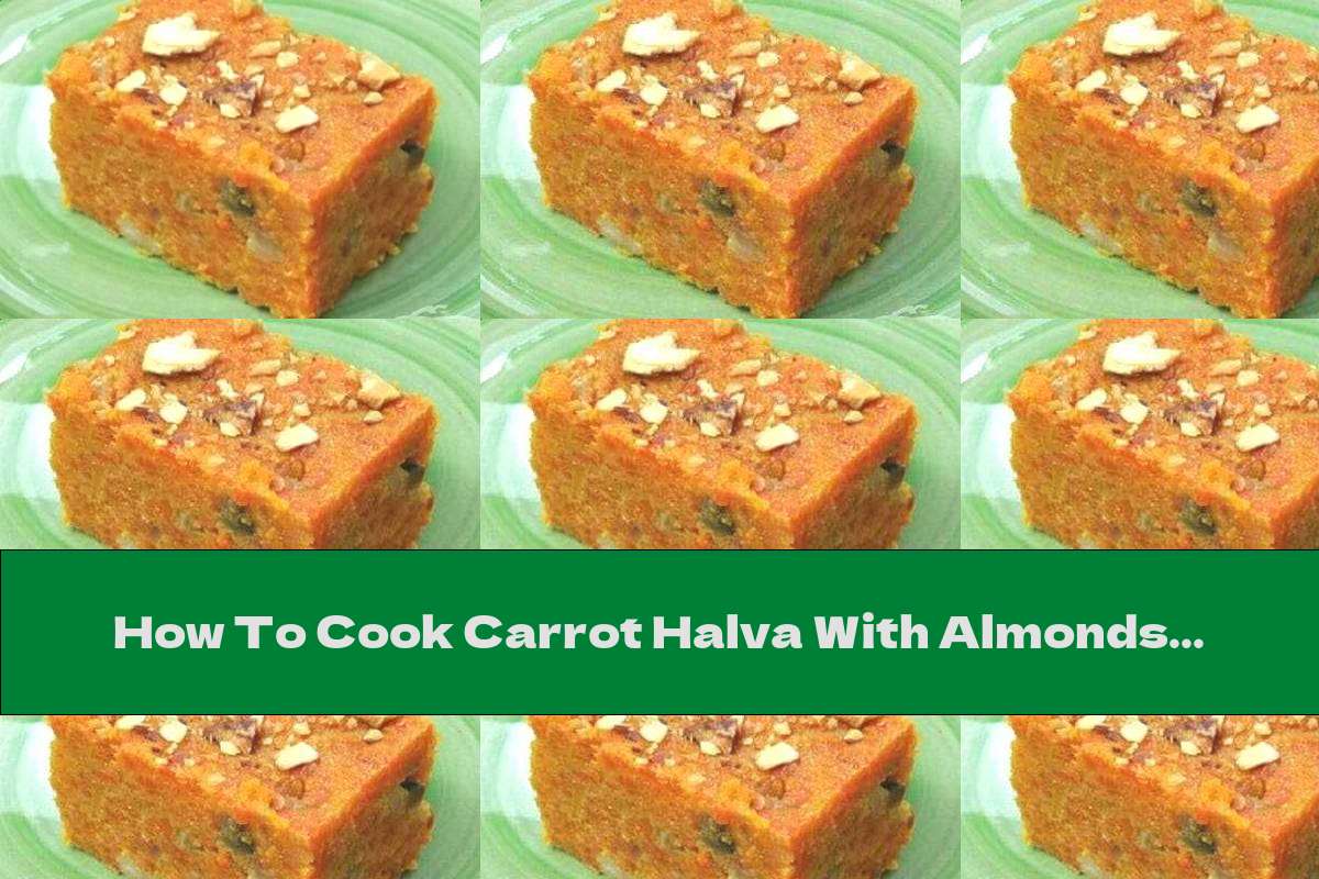 How To Cook Carrot Halva With Almonds And Raisins - Recipe