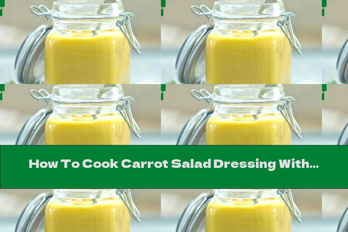 How To Cook Carrot Salad Dressing With Ginger - Recipe