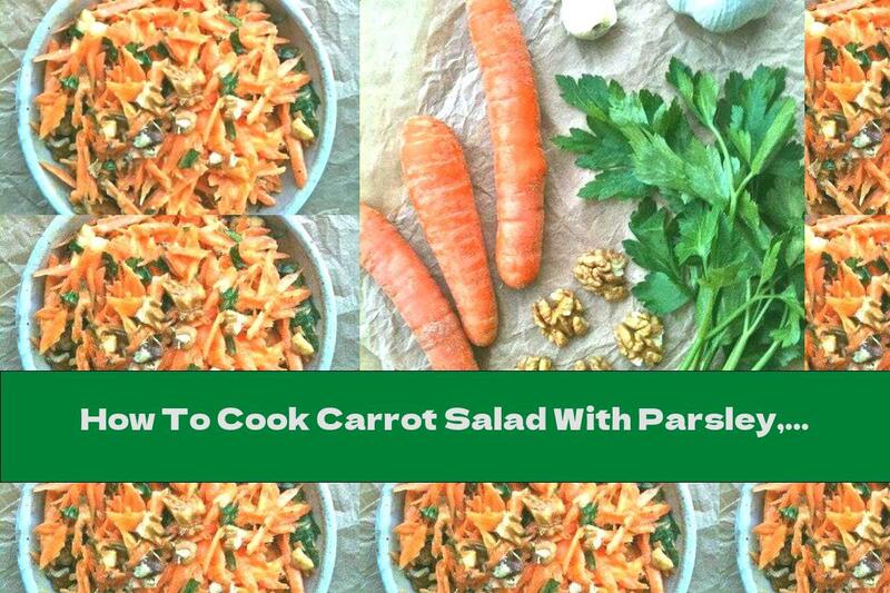 How To Cook Carrot Salad With Parsley, Walnuts And Garlic - Recipe