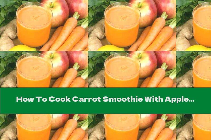 How To Cook Carrot Smoothie With Apple And Ginger - Recipe