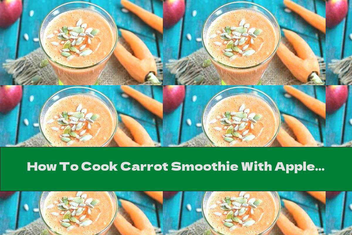 How To Cook Carrot Smoothie With Apple, Orange, Seeds And Nuts - Recipe