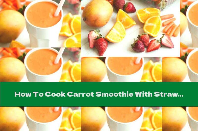 How To Cook Carrot Smoothie With Strawberries, Orange And Mango - Recipe