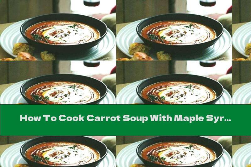 How To Cook Carrot Soup With Maple Syrup - Recipe