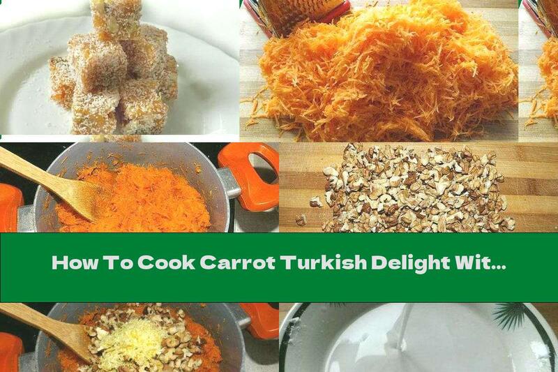 How To Cook Carrot Turkish Delight With Walnuts And Coconut - Recipe