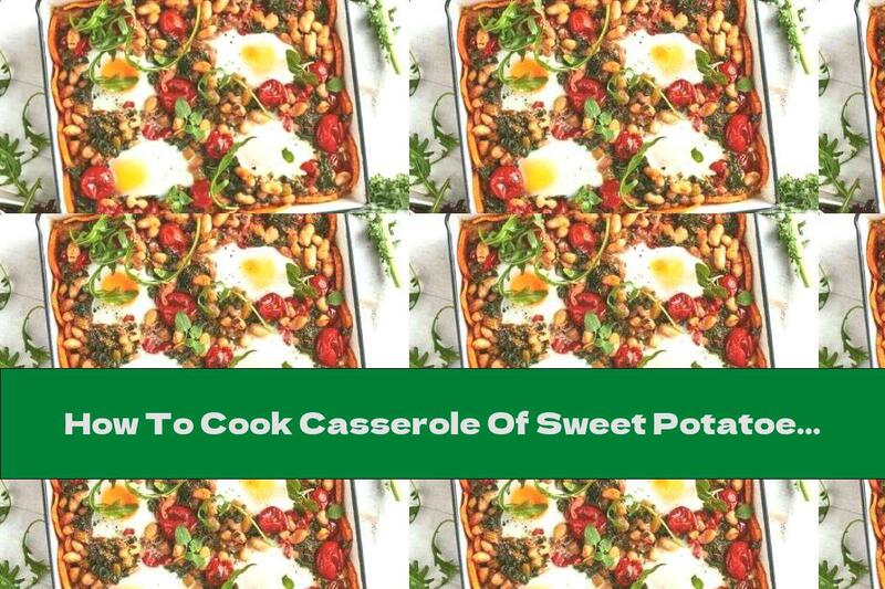 How To Cook Casserole Of Sweet Potatoes, Beans And Eggs - Recipe