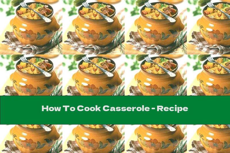 How To Cook Casserole - Recipe