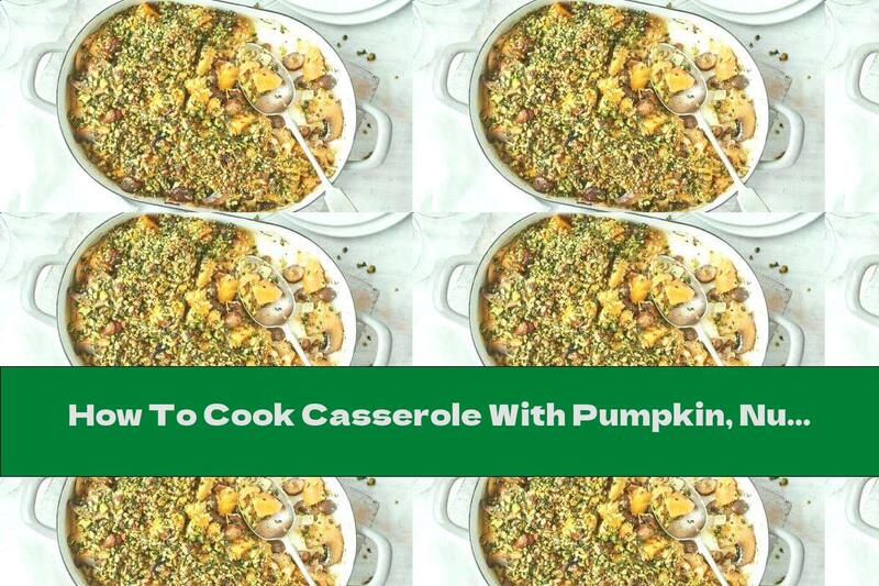 How To Cook Casserole With Pumpkin, Nuts And Mushrooms - Recipe