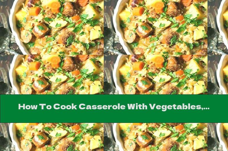How To Cook Casserole With Vegetables, Sausage And Wine - Recipe