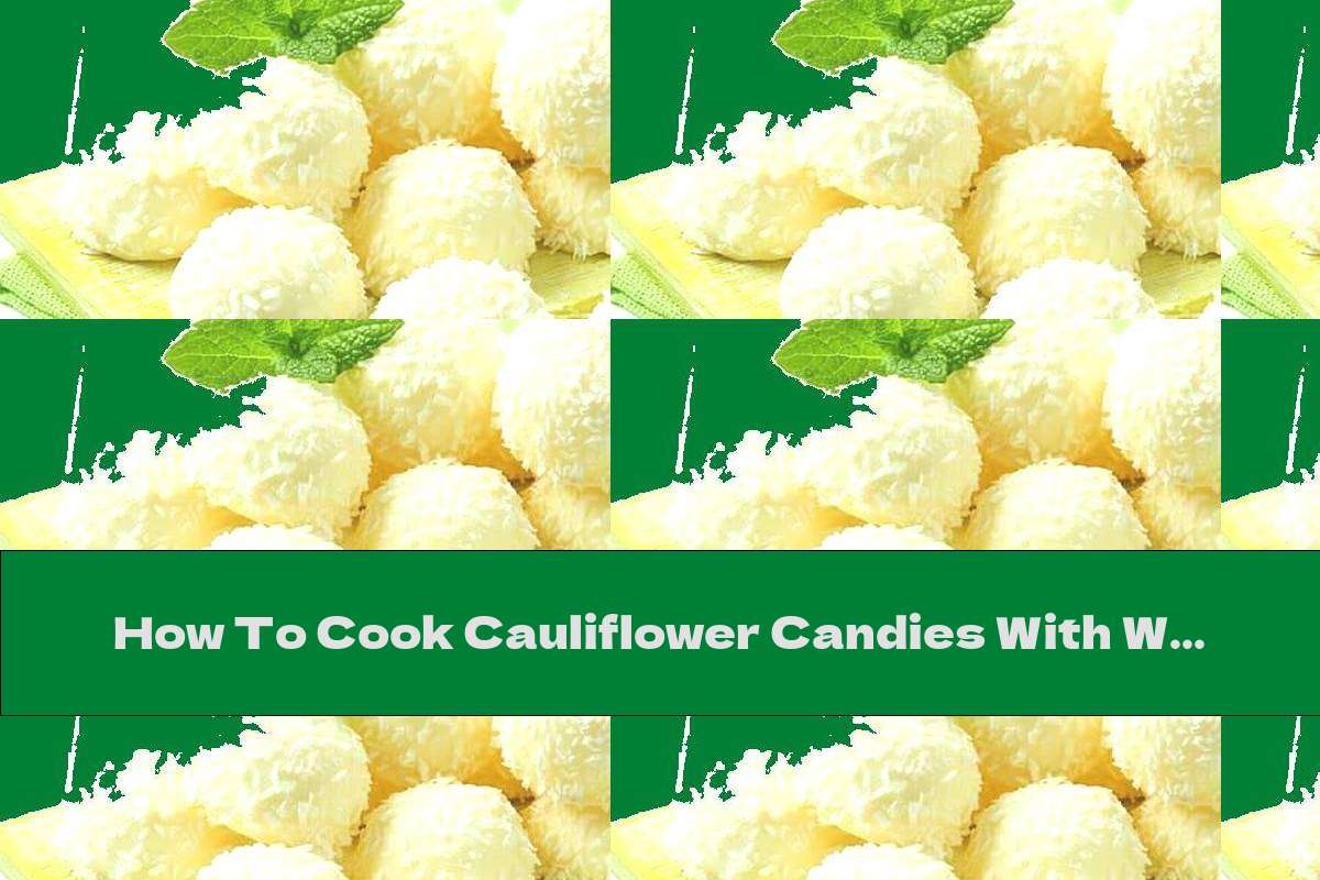 How To Cook Cauliflower Candies With White Chocolate And Coconut Shavings - Recipe