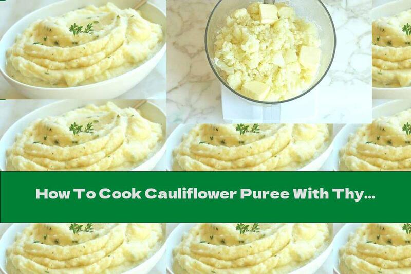 How To Cook Cauliflower Puree With Thyme And Butter - Recipe