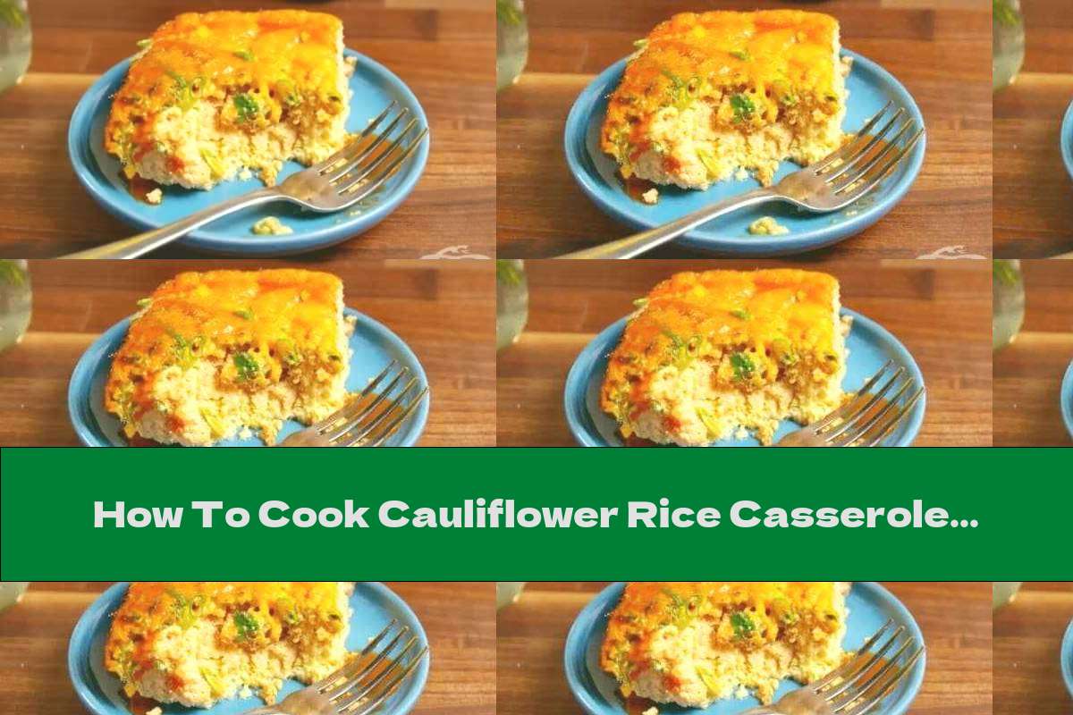 How To Cook Cauliflower Rice Casserole, Eggs And Cheddar - Recipe