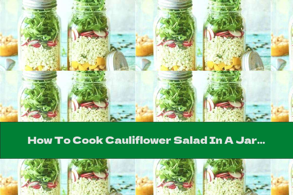 How To Cook Cauliflower Salad In A Jar - Recipe