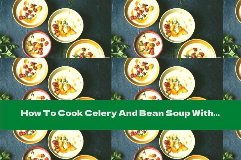 How To Cook Celery And Bean Soup With Crispy Chorizo ​​and Glazed Apples - Recipe