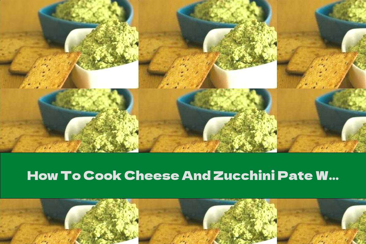How To Cook Cheese And Zucchini Pate With Walnuts And Garlic - Recipe