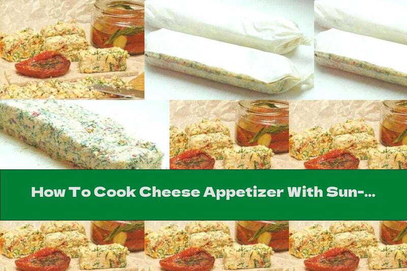 How To Cook Cheese Appetizer With Sun-dried Tomatoes And Garlic - Recipe