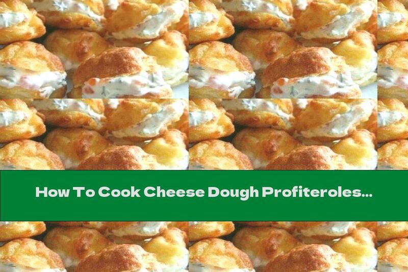 How To Cook Cheese Dough Profiteroles With Cream Cheese, Cream And Dill - Recipe