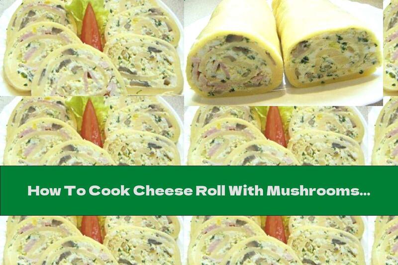How To Cook Cheese Roll With Mushrooms And Chicken - Recipe