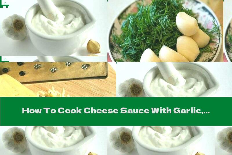 How To Cook Cheese Sauce With Garlic, Parsley And Dill - Recipe