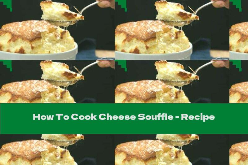 How To Cook Cheese Souffle - Recipe