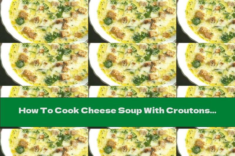 How To Cook Cheese Soup With Croutons - Recipe
