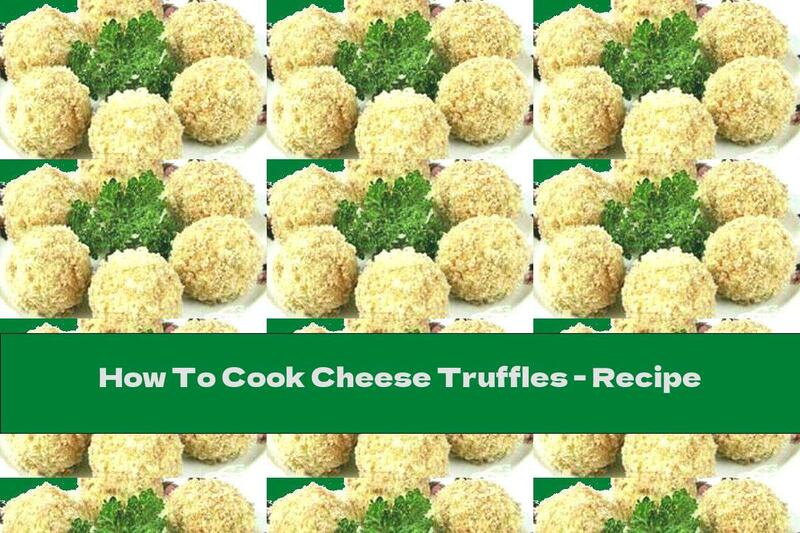 How To Cook Cheese Truffles - Recipe