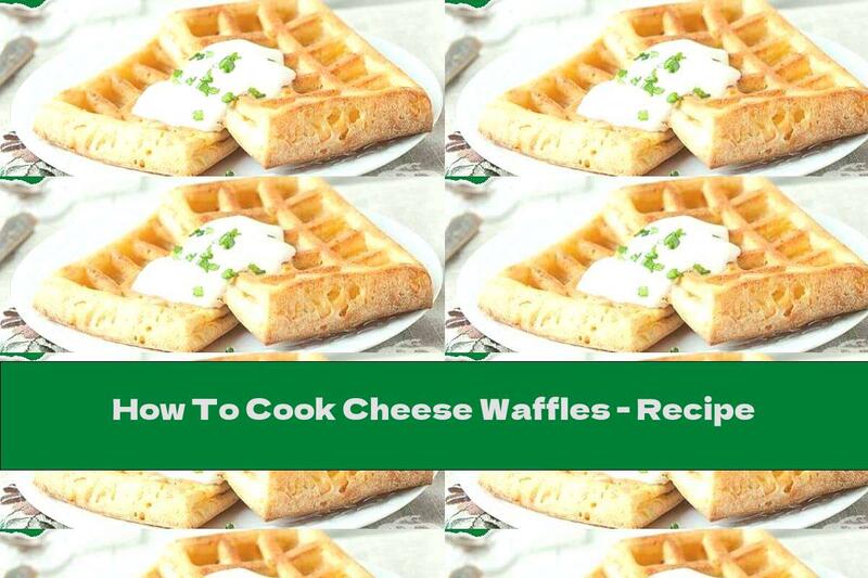 How To Cook Cheese Waffles - Recipe