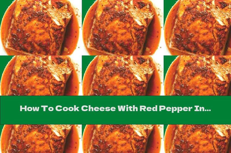 How To Cook Cheese With Red Pepper In The Oven - Recipe