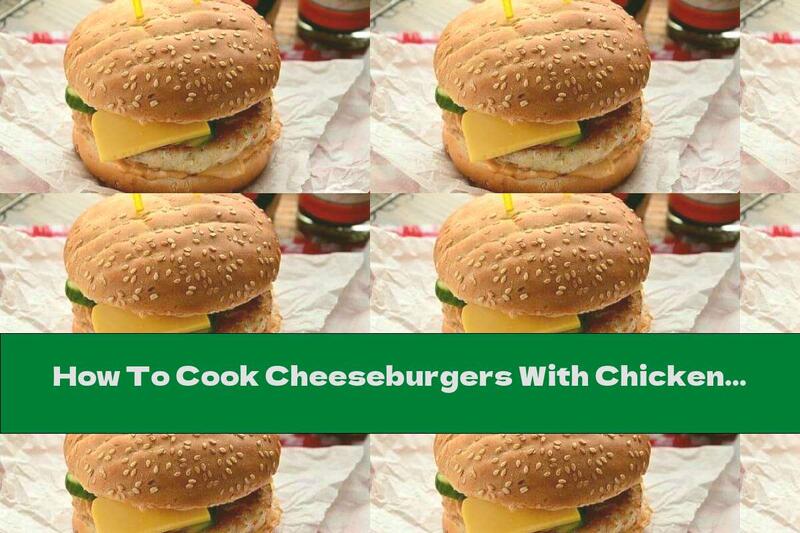 How To Cook Cheeseburgers With Chicken Meatball - Recipe