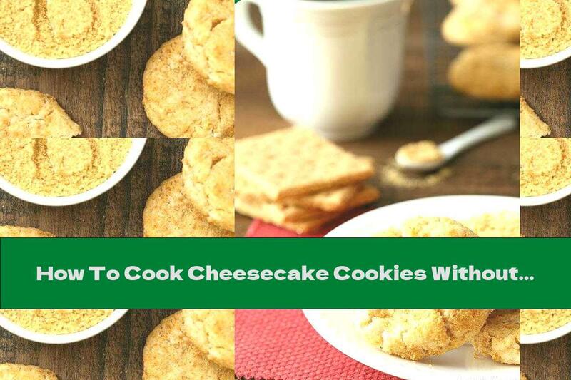 How To Cook Cheesecake Cookies Without Eggs - Recipe