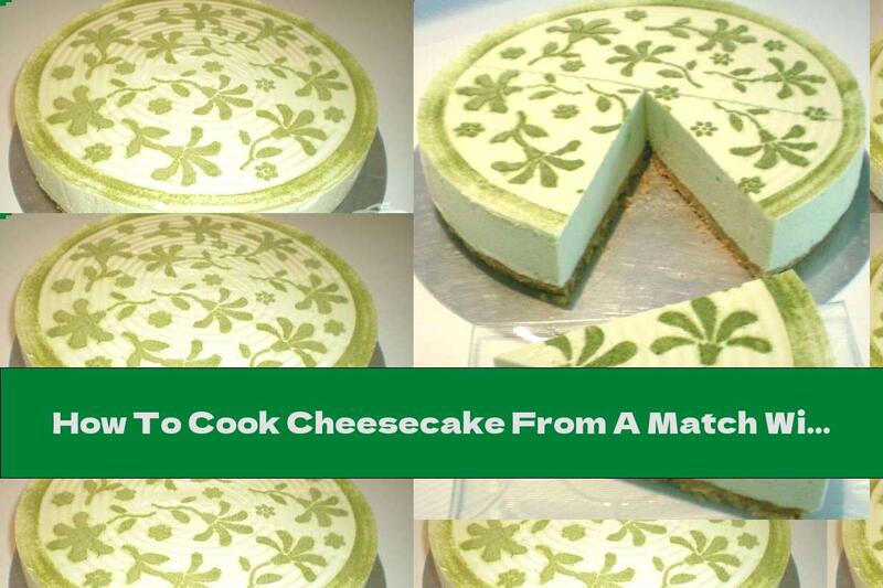 How To Cook Cheesecake From A Match Without Baking - Recipe