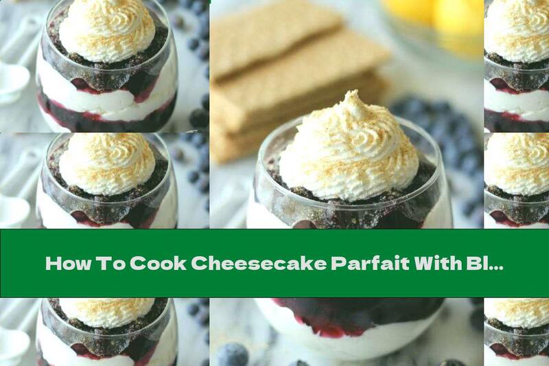 How To Cook Cheesecake Parfait With Blueberry Jam - Recipe