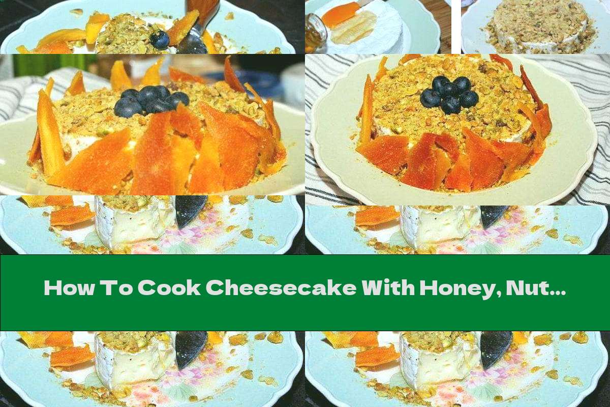 How To Cook Cheesecake With Honey, Nuts And Fruits - Recipe