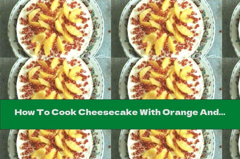 How To Cook Cheesecake With Orange And Pomegranate - Recipe