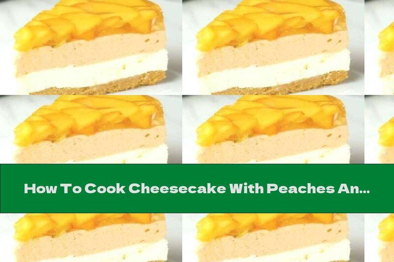 How To Cook Cheesecake With Peaches And Prosecco Wine - Recipe