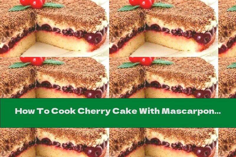 How To Cook Cherry Cake With Mascarpone Cream And Chocolate - Recipe