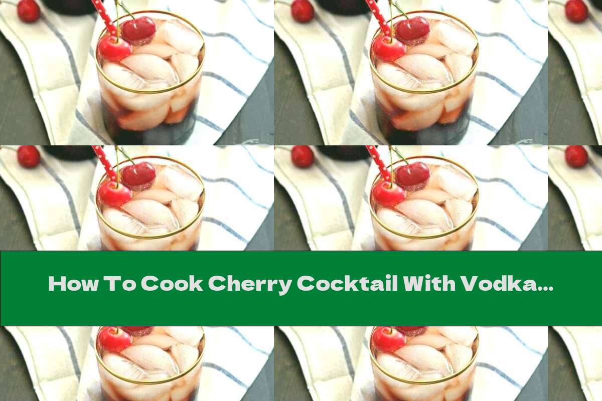 How To Cook Cherry Cocktail With Vodka, Soda And Cola - Recipe