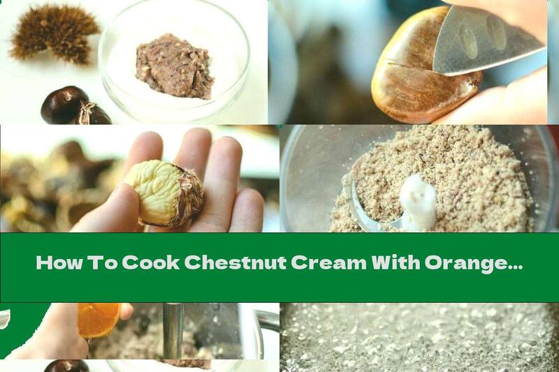 How To Cook Chestnut Cream With Orange Juice - Recipe