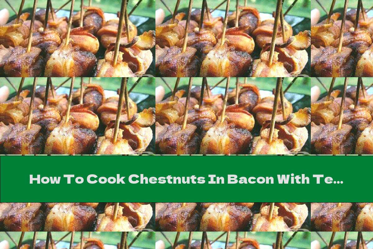 How To Cook Chestnuts In Bacon With Teriyaki Sauce - Recipe