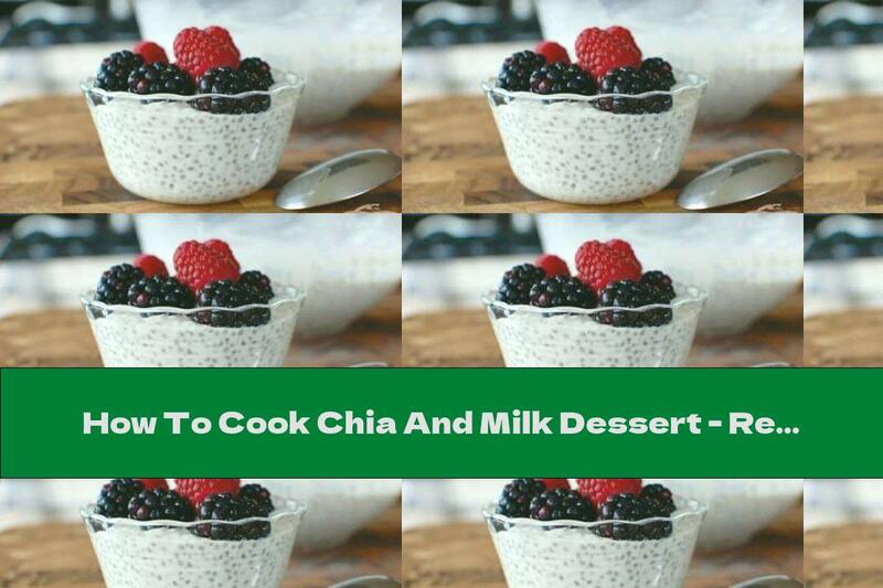 How To Cook Chia And Milk Dessert - Recipe