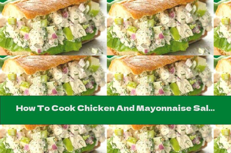 How To Cook Chicken And Mayonnaise Salad Sandwich - Recipe