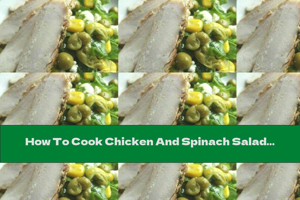 How To Cook Chicken And Spinach Salad - Recipe