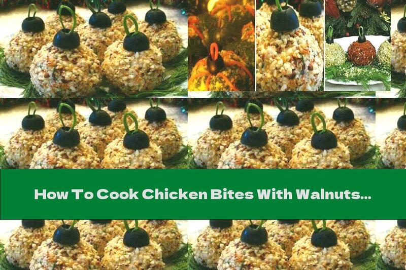How To Cook Chicken Bites With Walnuts, Cheese And Olives - Recipe