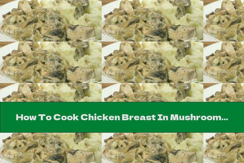 How To Cook Chicken Breast In Mushroom Sauce With Onions - Recipe