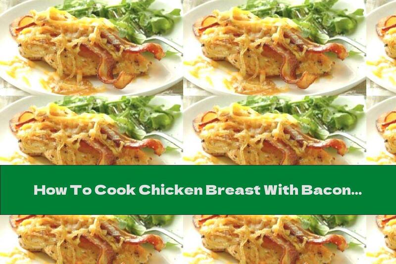How To Cook Chicken Breast With Bacon And Onion - Recipe