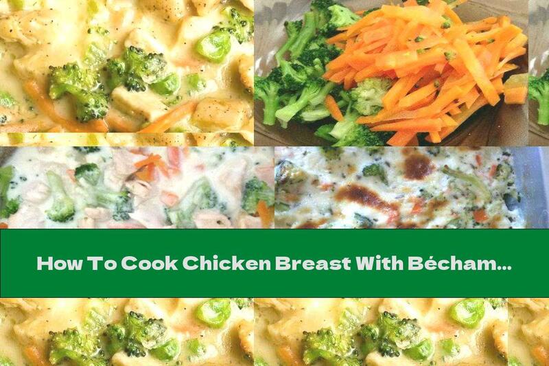 How To Cook Chicken Breast With Béchamel Sauce And Broccoli - Recipe