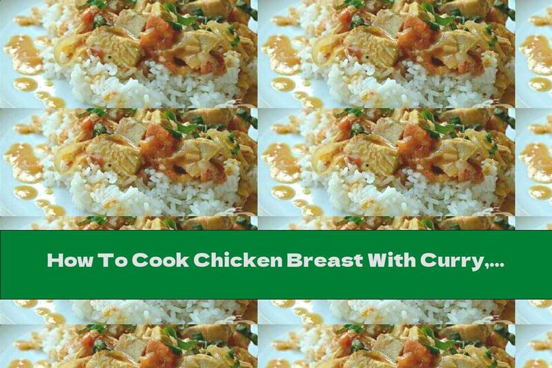 How To Cook Chicken Breast With Curry, Tomatoes And Coconut Milk - Recipe
