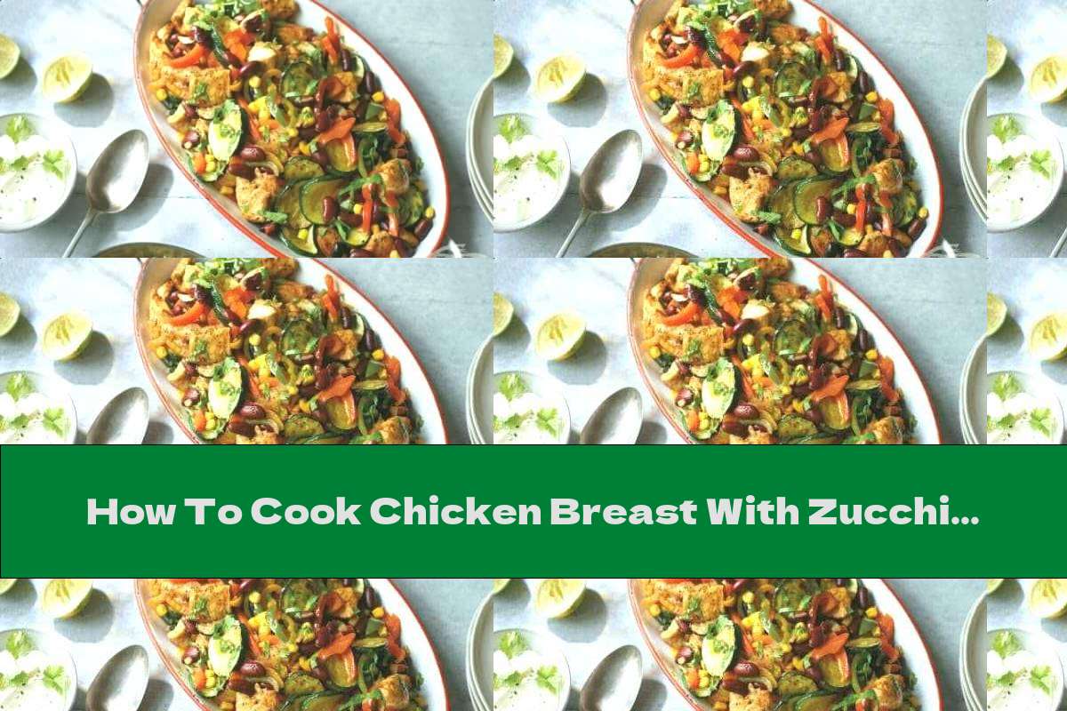 How To Cook Chicken Breast With Zucchini And Red Beans - Recipe