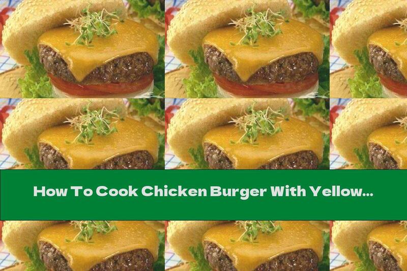 How To Cook Chicken Burger With Yellow Cheese - Recipe